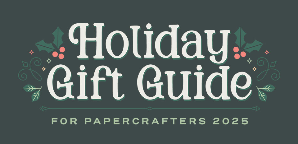 Holiday Gift Guide For Papercrafters 2025