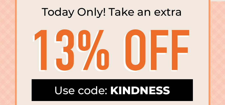 Take an Extra 13% OFF! Use Code: KINDNESS