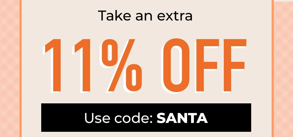 Take an Extra 11% OFF! Use Code: SANTA