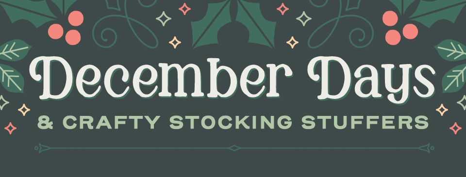 December Days & Crafty Stocking Stuffers