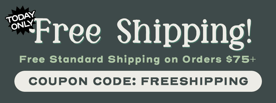 Free standard shipping on orders $75+ with code: FREESHIPPING