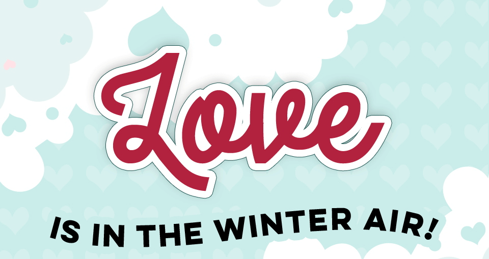Love is in the Winter Air!