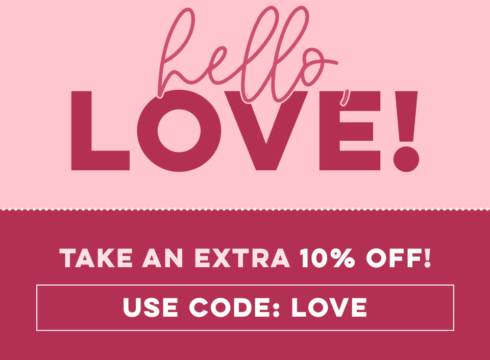 Hello, Love! Take an Extra 10% OFF! Use Code: LOVE
