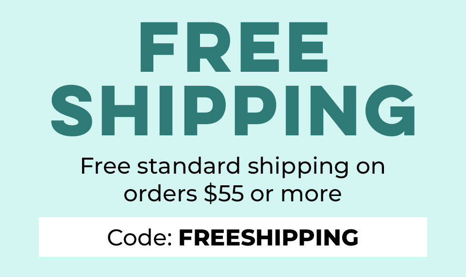 Free Standard Shipping on Orders $55 or More With Code: FREESHIPPING