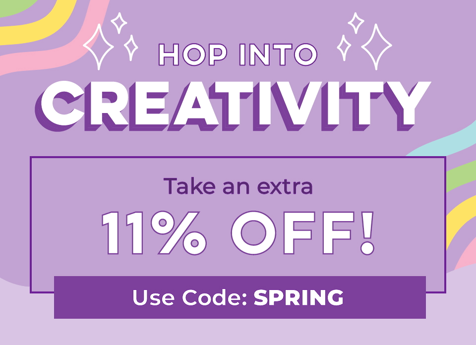 Hop Into Creativity! Take an extra 11% OFF with code: SPRING