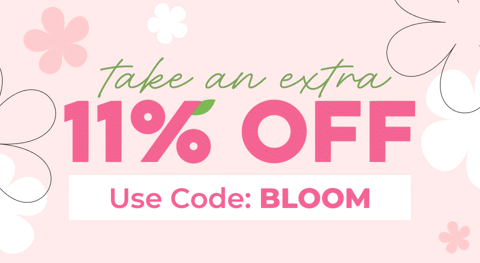 Take an Extra 11% OFF! Use Code: BLOOM