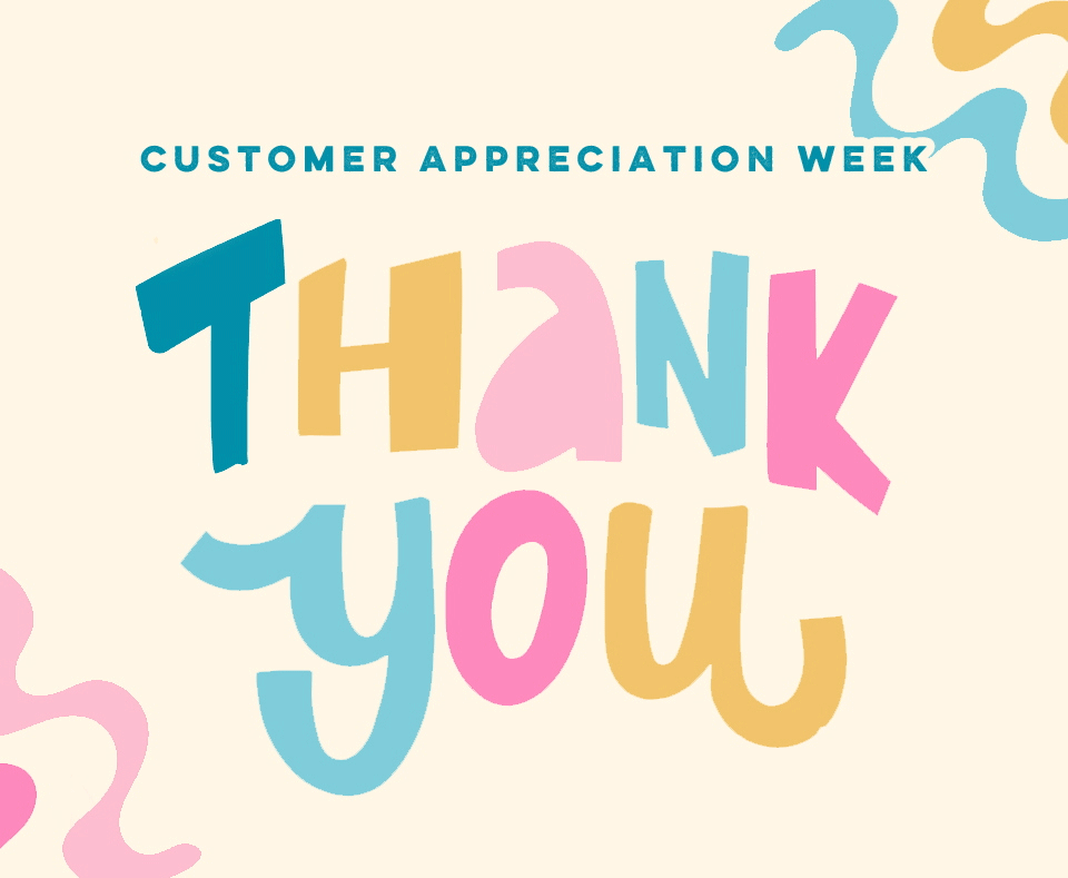 Thank You! It's Customer Appreciation Week!