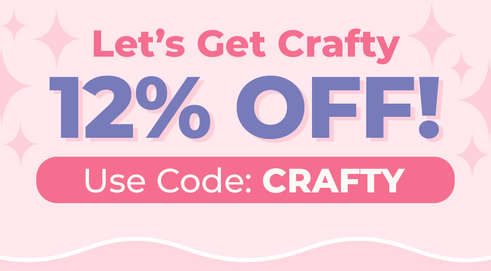 Let's Get Crafty! Extra 12% OFF! Use Code: CRAFTY