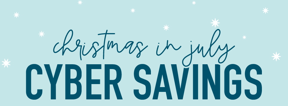 Christmas in July Cyber Savings