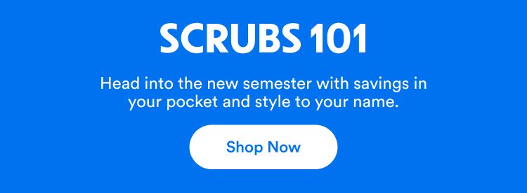 Scrubs 101 | Head into the new semester with savings in your pocket and style to your name. | Shop Now