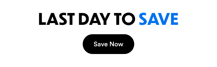 Last Day To Save | Save Now