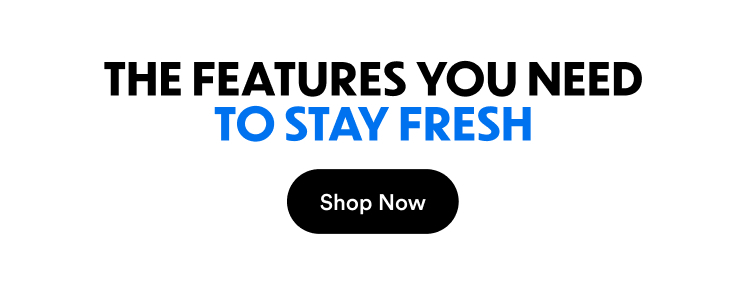 The Features You Need To Stay Fresh | Shop Now