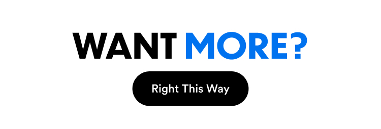 Want More? Right This Way