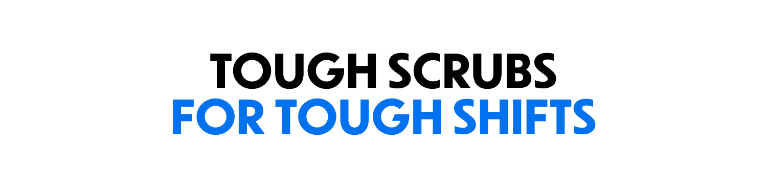 Tough Scrubs For Tough Shifts
