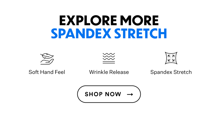 Explore More Spandex Stretch | Shop Now