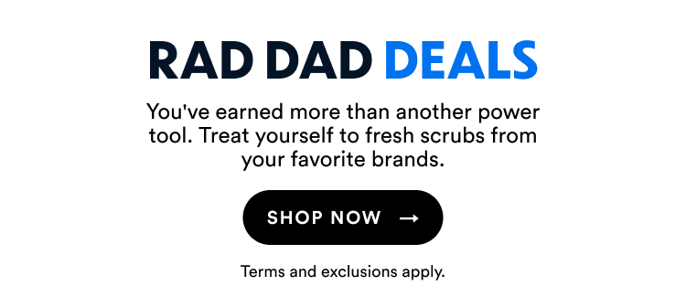 Rad Day Deals | You've earned more than another "#1 Dad" mug. Treat yourself to fresh scrubs from your favorite brands. | Shop Now