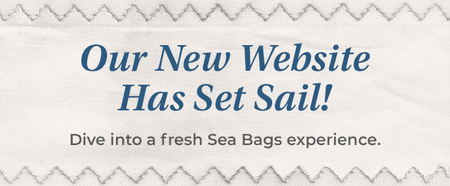 Our New Website Has Set Sail! Dive into a fresh Sea Bags experience.