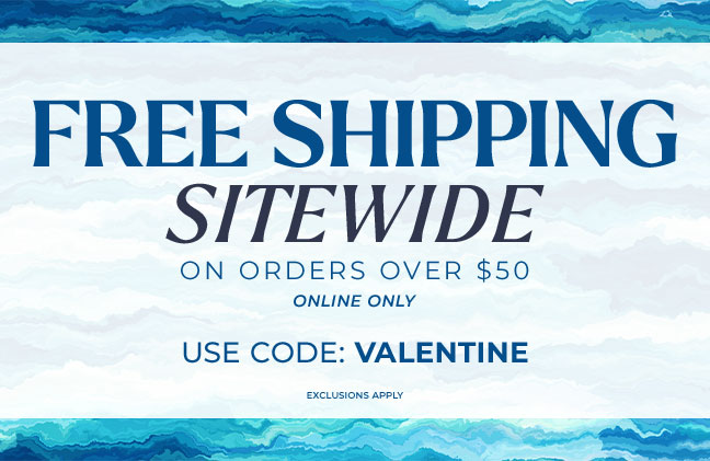 Free Shipping Sitewide - Online Only - Use Code: VALENTINE