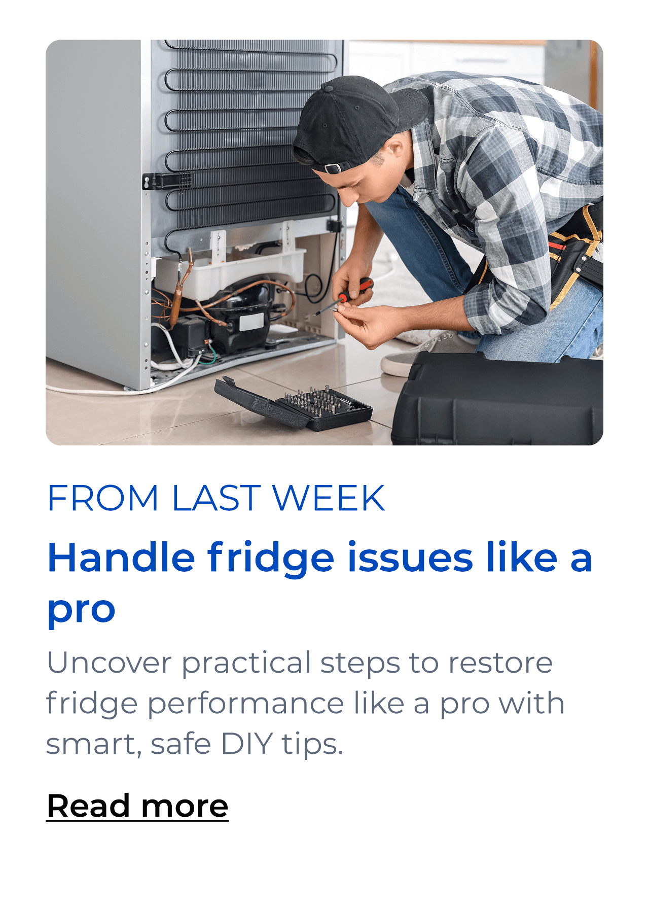 Handle fridge issues like a pro. Uncover practical steps to restore fridge performance like a pro with smart, safe DIY tips. Button: Read more