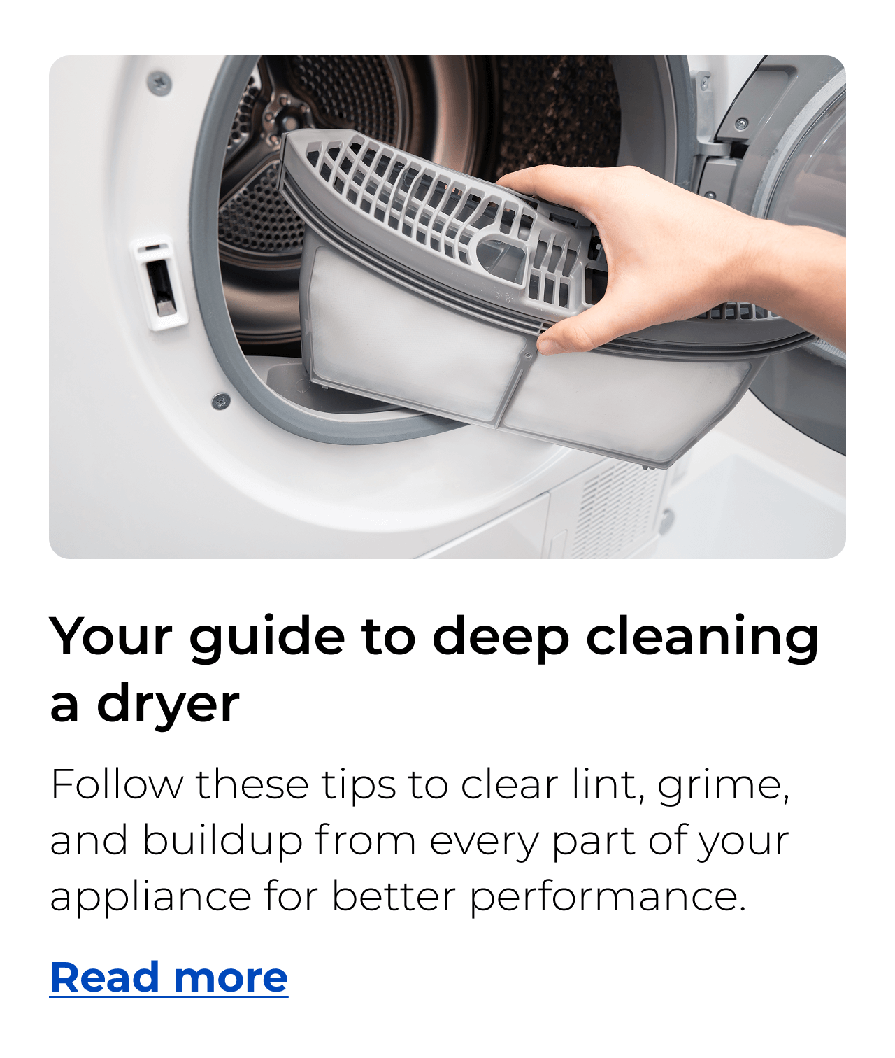 Your guide to deep cleaning a dryer. Follow these tips to clear lint, grime, and buildup from every part of your appliance for better performance.