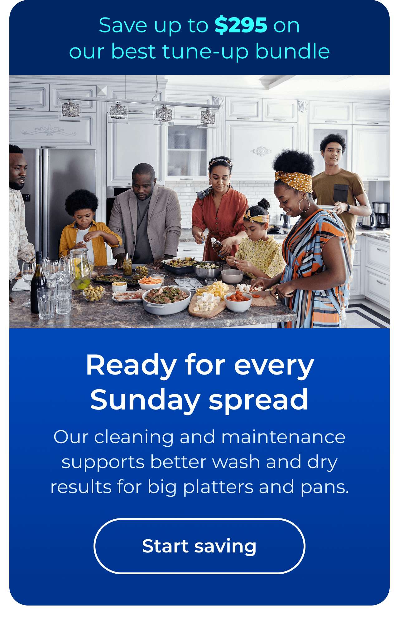 Ready for every Sunday spread. Cleaning and maintenance from Sears supports better wash and dry results for big platters and pans. Save up to $295 on our best clean & maintain bundle today. Button: start saving