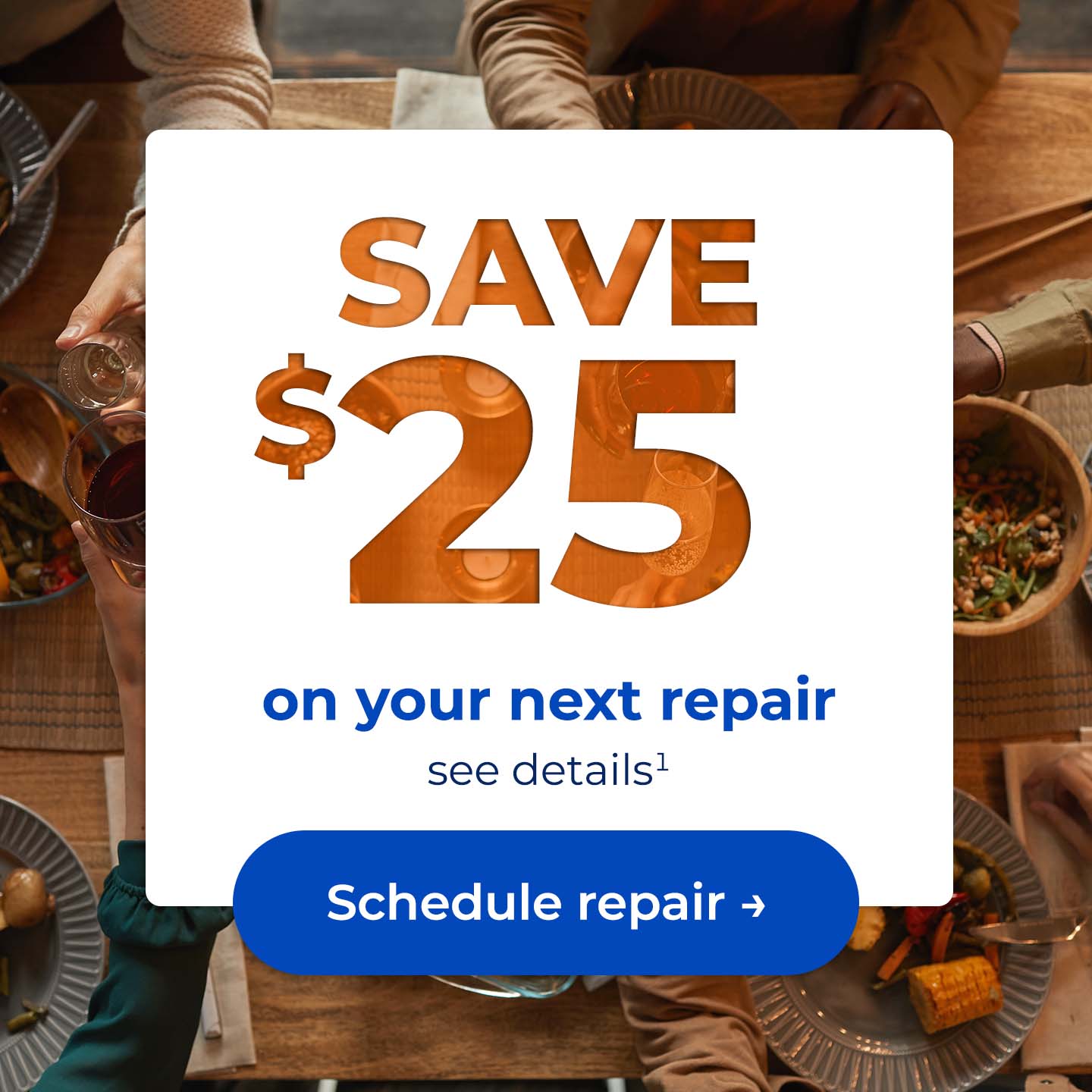 Save $25 on your next repair, see details. Button: Schedule repair