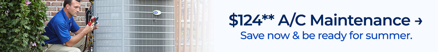 $124 A/C maintenance. Save now and be ready for summer.