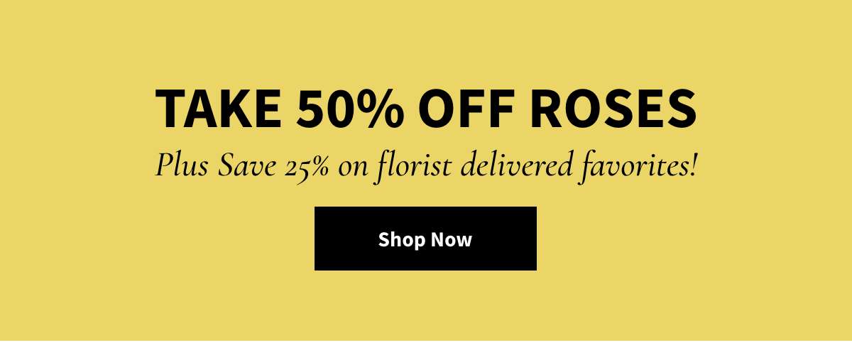 50% OF ROSES Sitewide! Shop Now