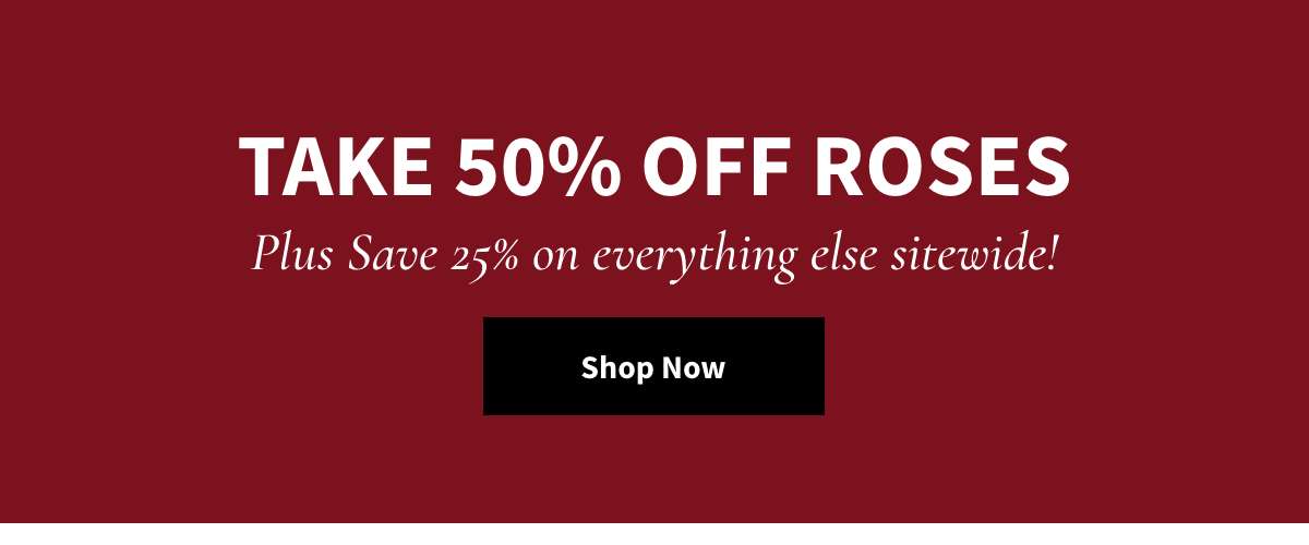 Take 50% Off Roses. Shop »