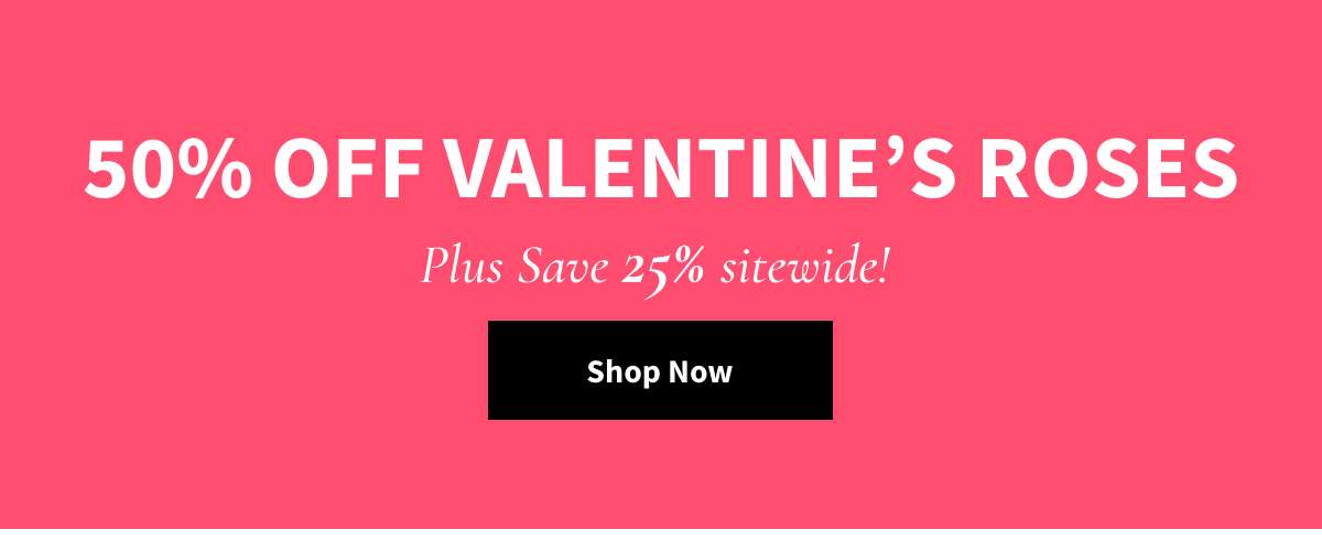Take 50% Off Roses. Shop Now »