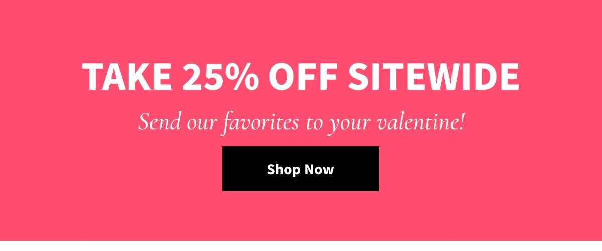 Take 25% Off Sitewide. - Send our favorites to your valentine -  Shop Now »
