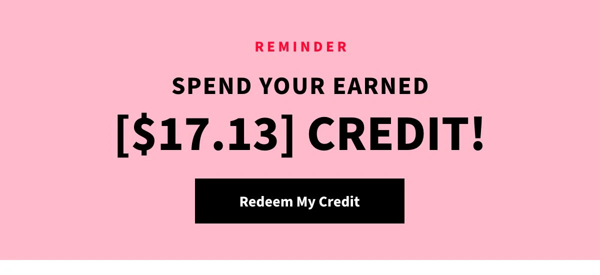 Alert! - You've earned a [$17.13] Credit! - Redeem My Credit