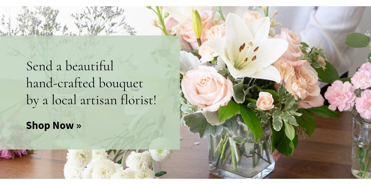 Send a beautiful hand-crafted bouquet by a local artisan florist! Shop Now »