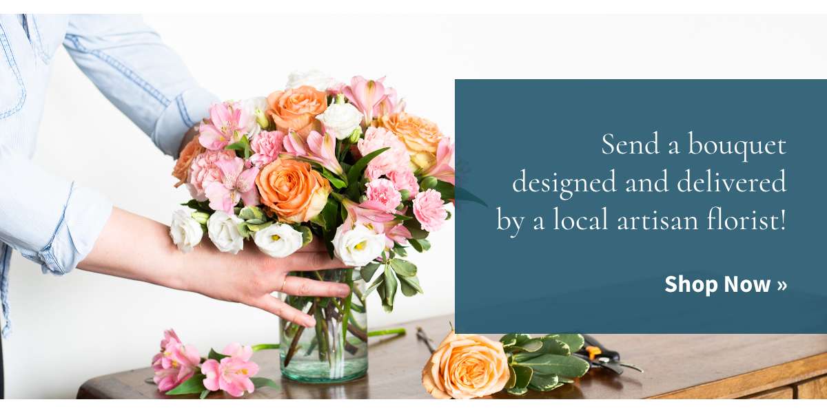 Send a bouquet designed and delivered by a local artisan florist! Shop Now »