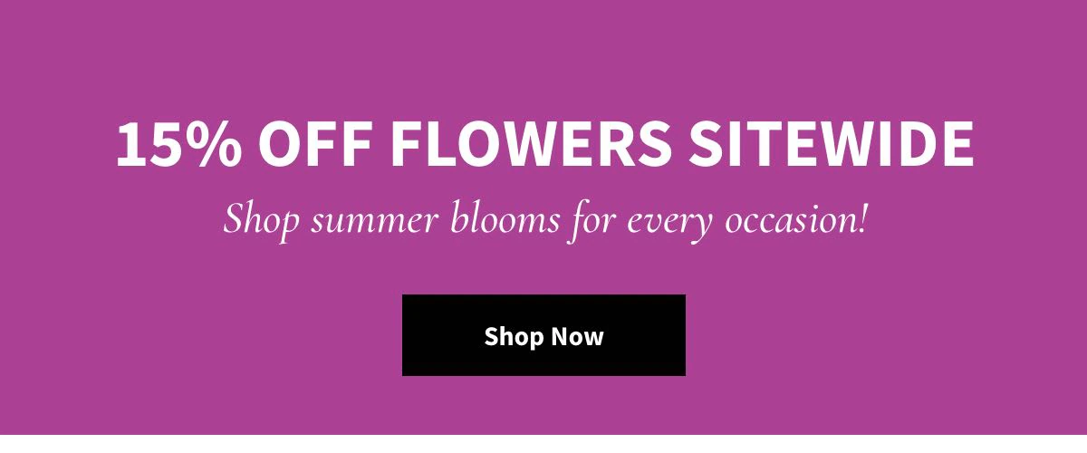 15% Off Flowers Sitewide -  Shop Now »