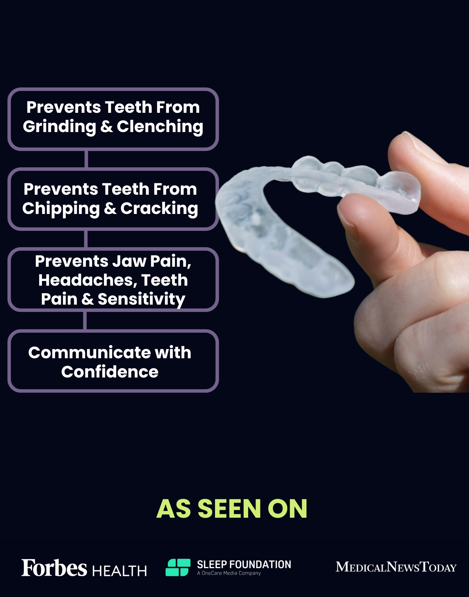 Our No-Show Day Mouth Guard prevents teeth from grinding and clenching, chipping & cracking, jaw pain, headaches, teeth pain and sensitivity. Communicate with Confidence with our No-Show Day Guard