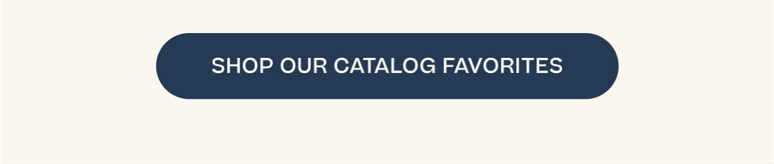 Shop Our Catalog Favorites