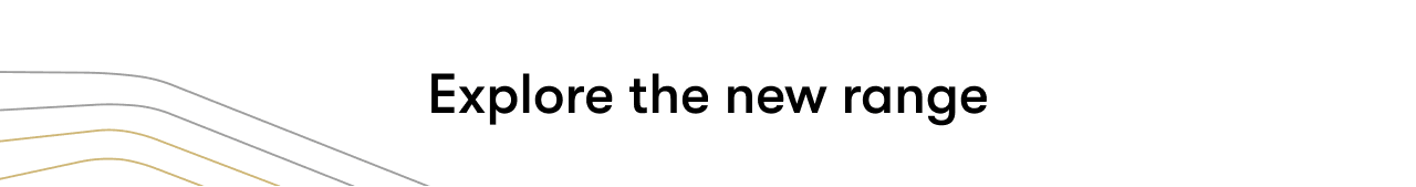 Explore the new range