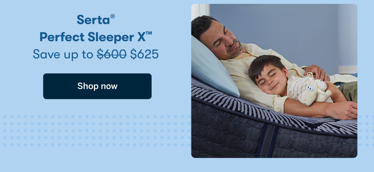 Serta Perfect Sleeper X&nbsp;| Save up to $625 | Shop Now