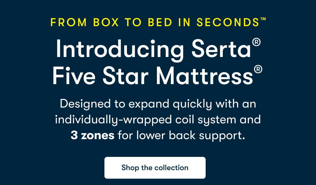 From box to bed in seconds™&nbsp; | Introducing Serta® Five Star Mattress®&nbsp;&nbsp;| Shop the collection