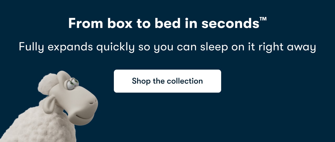 From box to bed in seconds™&nbsp; | Shop the collection