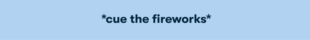 &nbsp;*cue the fireworks*