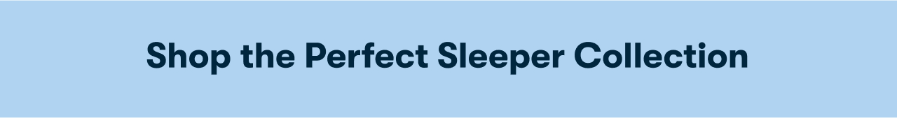 Shop the Perfect Sleeper Collection