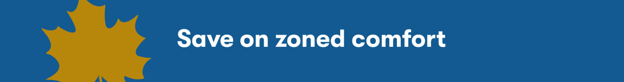 Save on zoned comfort