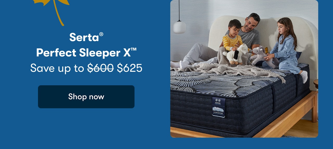 Serta® Perfect Sleeper X™ | Save up to $625 | Shop now