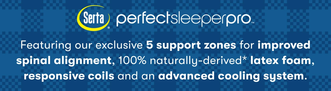 Serta® Perfect Sleeper Pro | Featuring our exclusive 5 support zones for improved spinal alignment, 100% naturally-derived* latex foam, responsive coils and an advanced cooling system.