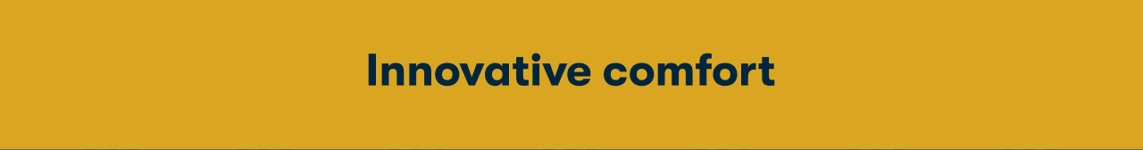 Innovative comfort