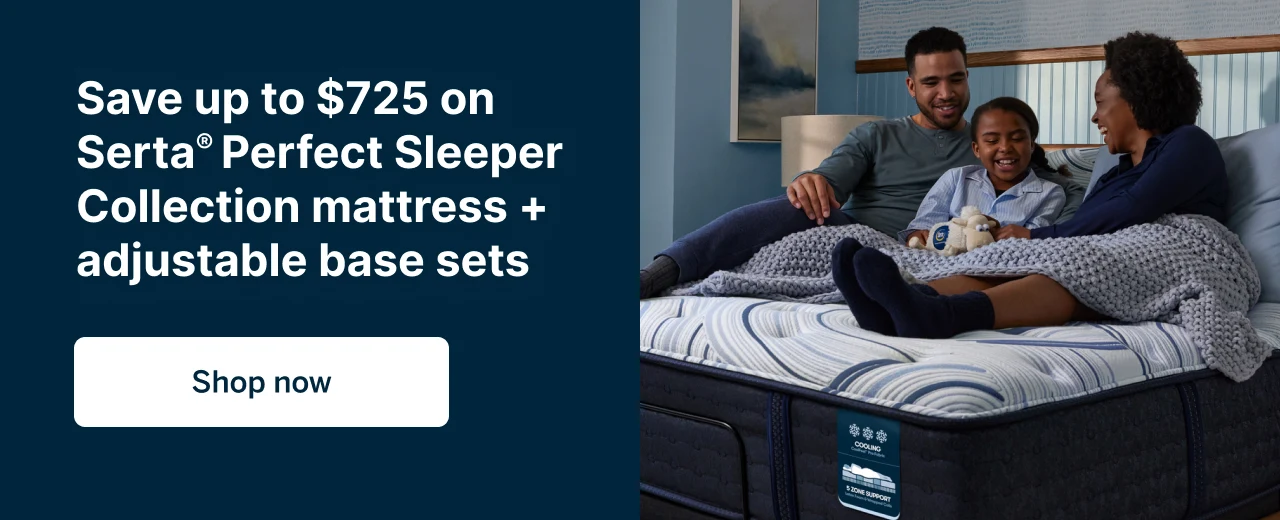 Save up to $725 on Serta® Perfect Sleeper Collection mattress + adjustable base sets