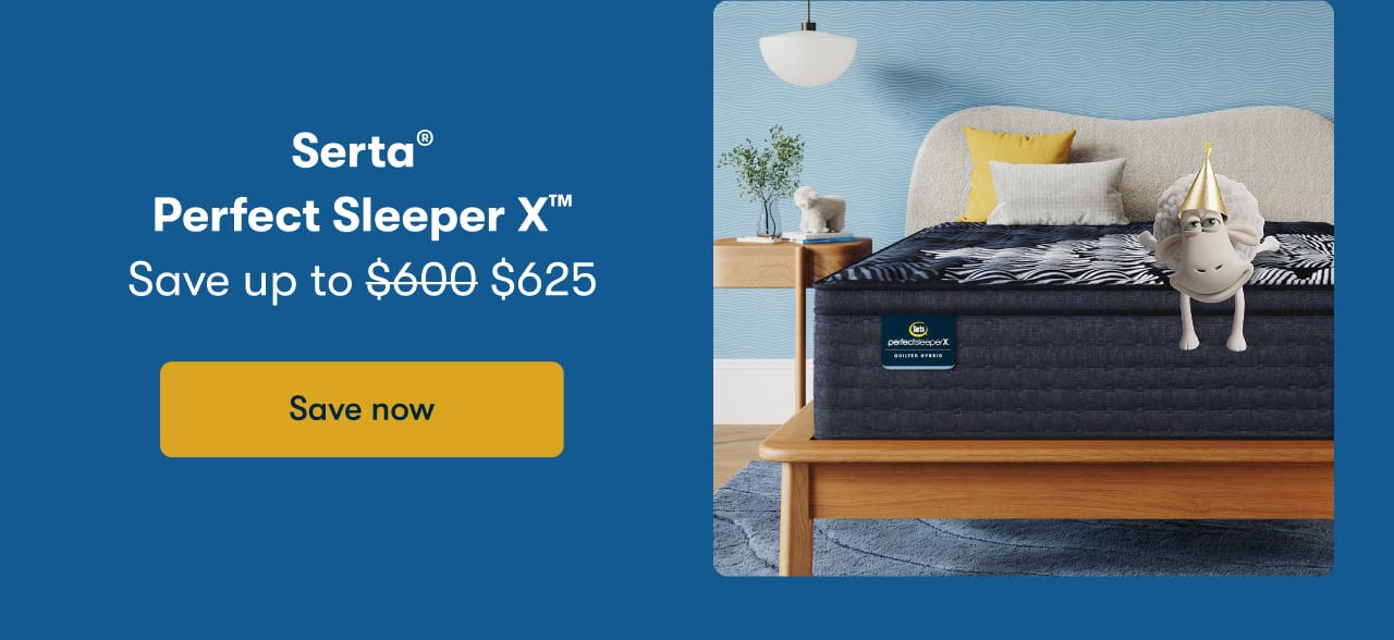 Serta® Perfect Sleeper X™ | Save up to $625 | Save now