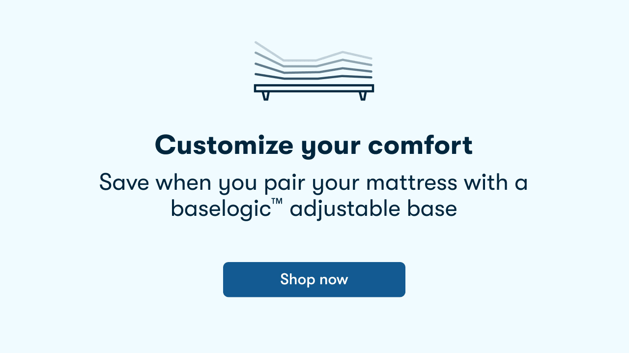 Customize your comfort | Shop Now
